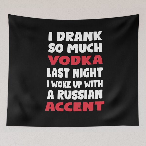 Item preview, I drank so much vodka last night i woke up with a russian accent girls mens alcohol drinking t shirt for him her birthday christmas vacation designed and sold by Noussairox.