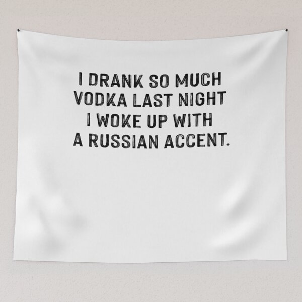 Item preview, I drank so much vodka last night i woke up with a russian accent girls mens alcohol drinking t shirt for him her birthday christmas vacation designed and sold by Noussairox.