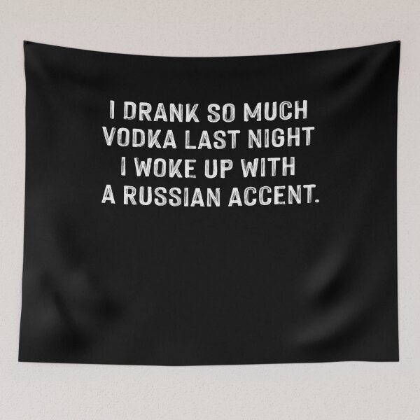Item preview, I drank so much vodka last night i woke up with a russian accent girls mens alcohol drinking t shirt for him her birthday christmas vacation designed and sold by Noussairox.