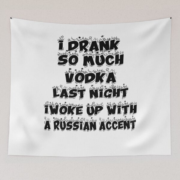 Item preview, I drank so much vodka last night i woke up with a russian accent girls mens alcohol drinking t shirt for him her birthday christmas vacation designed and sold by Noussairox.