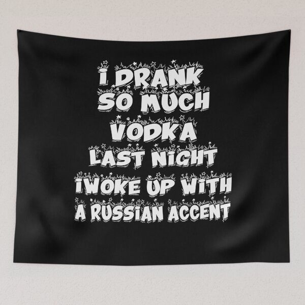 Item preview, I drank so much vodka last night i woke up with a russian accent girls mens alcohol drinking t shirt for him her birthday christmas vacation designed and sold by Noussairox.