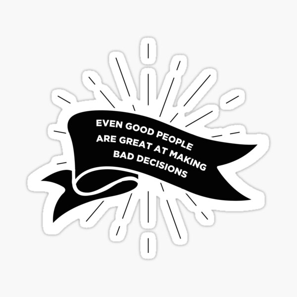 Quote Nf Real Music Nate Even Good People Are Great At Making Bad Decisions Simple Sticker By Alextherieur Redbubble