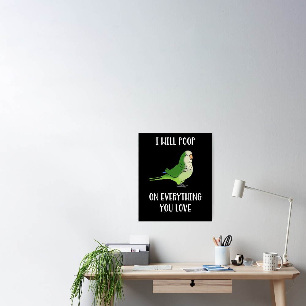 Green Monk Parakeet will poop on everything you love Poster for Sale by  FandomizedRose