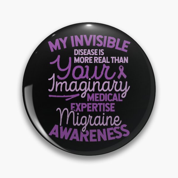 Item preview, My Invisible Disease is Real, Migraine Awareness designed and sold by Ripper19.
