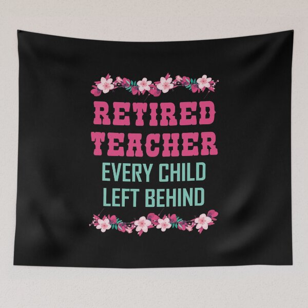 Item preview, Retired Teacher Every Child Left Behind Retiree Gift designed and sold by haselshirt.
