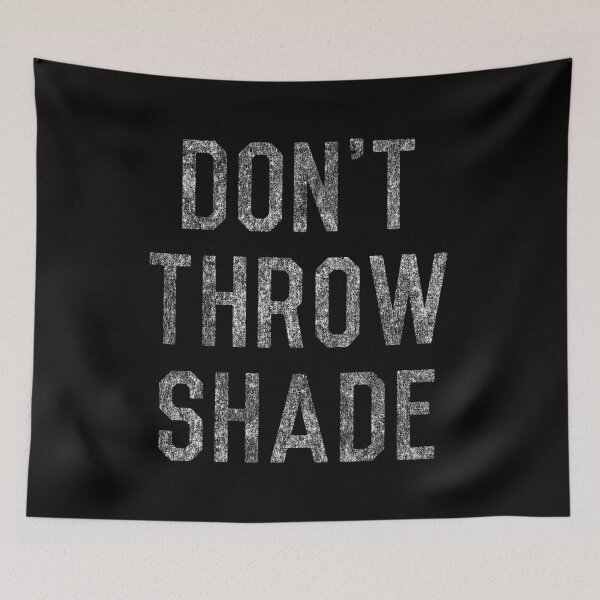 Item preview, Don't Throw Shade designed and sold by flippinsg.