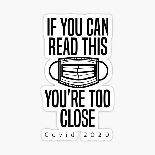 If You Can Read This You’re Too Close Sticker