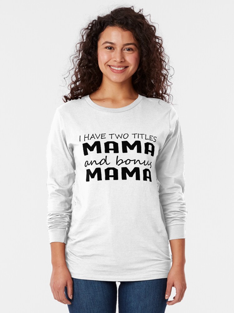 I Have Two Titles Mom And Step Mom Mom Shirts Bonus Mom Shirt Step Mom Shirt Proud Step Mom 