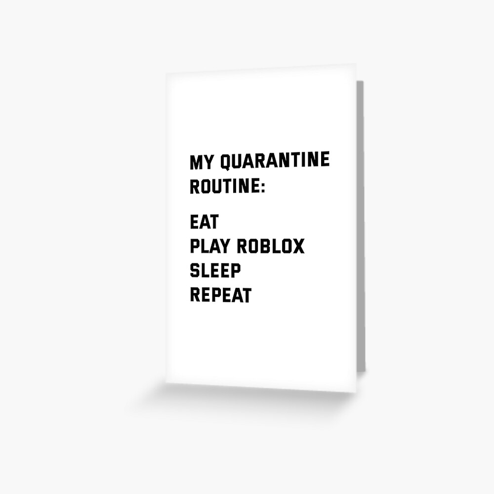 My Quarantine Routine Greeting Card By Imankelani Redbubble - roblox quarantine
