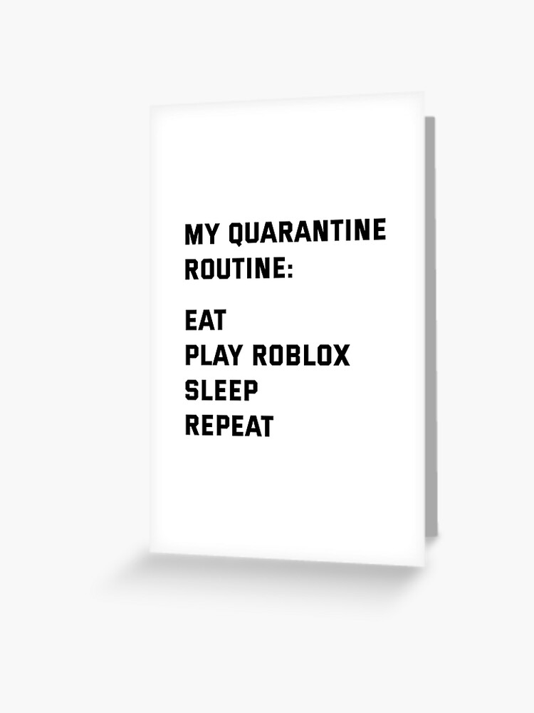 My Quarantine Routine Greeting Card By Imankelani Redbubble - roblox memes greeting cards redbubble