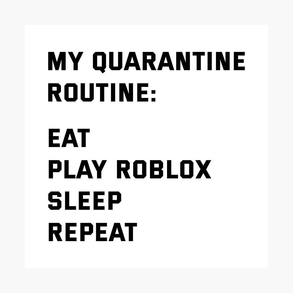 My Quarantine Routine Poster By Imankelani Redbubble - roblox eat sleep play repeat photographic print