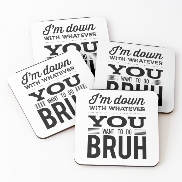 Item preview, I'm Down With Whatever you Want To Do Bruh designed and sold by OfferHeat.