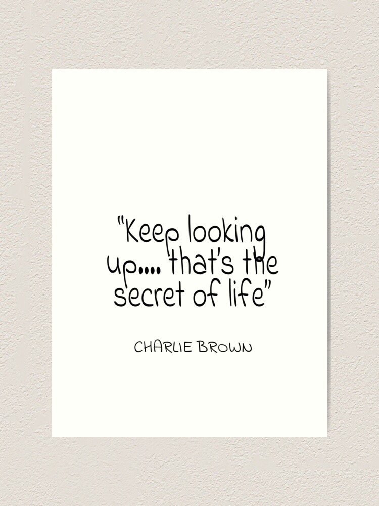 Charlie Brown Keep Looking Up That S The Secret Of Life Quote Art Print By Agsduy Redbubble