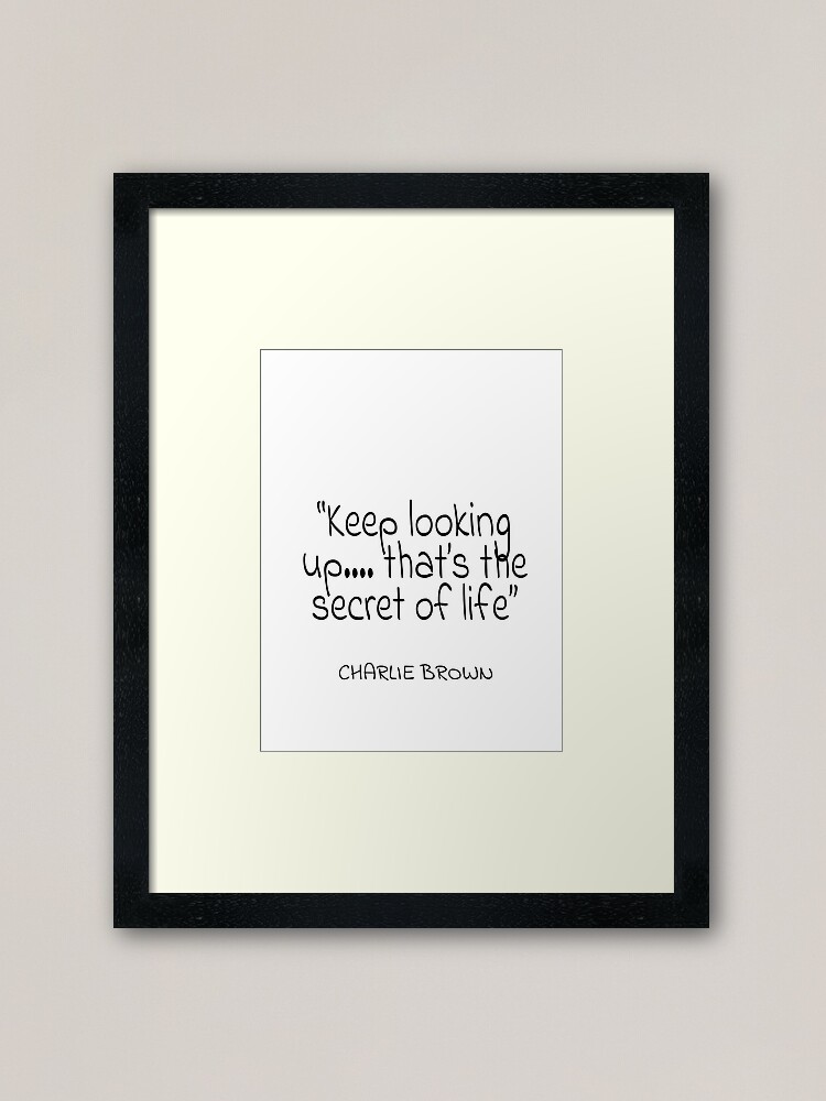 Charlie Brown Keep Looking Up That S The Secret Of Life Quote Framed Art Print By Agsduy Redbubble
