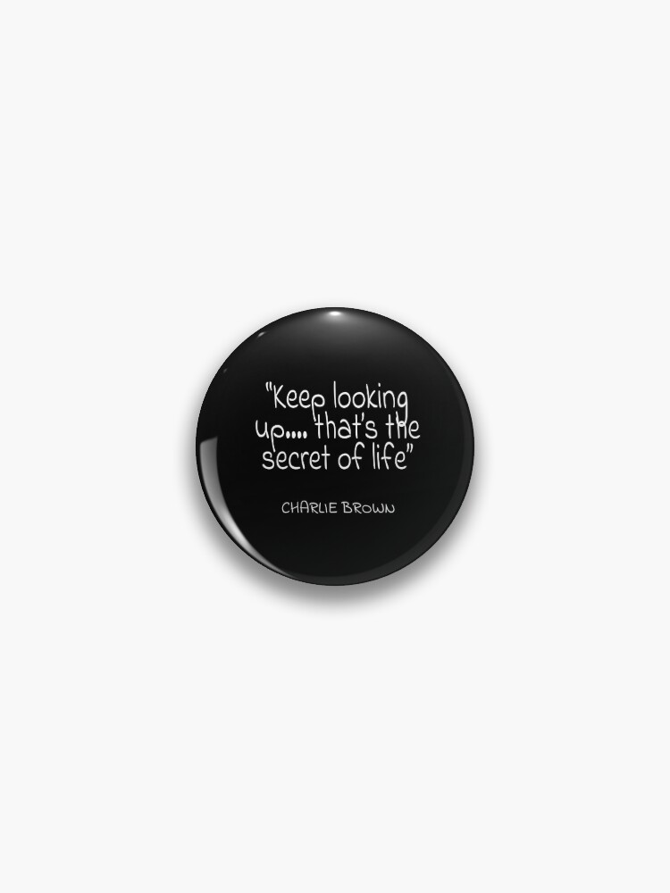 Charlie Brown Keep Looking Up That S The Secret Of Life White Text Quote Pin By Agsduy Redbubble