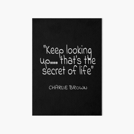 Charlie Brown Keep Looking Up That S The Secret Of Life Quote Art Board Print By Agsduy Redbubble