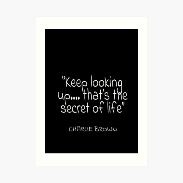 Charlie Brown Keep Looking Up That S The Secret Of Life Quote Art Print By Agsduy Redbubble