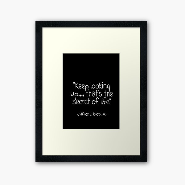 Charlie Brown Keep Looking Up That S The Secret Of Life Quote Framed Art Print By Agsduy Redbubble