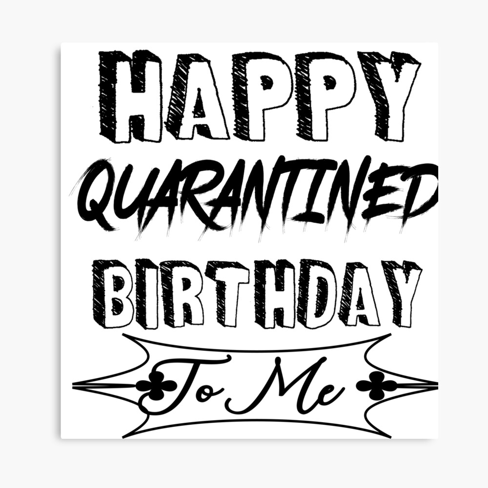 Download Happy Quarantined Birthday To Me Quarantine Shirt Social Distancing Birthday Gift Social Distancing Shirt Quarantine Birthday Gift Miss You Canvas Print By Nouiz Redbubble