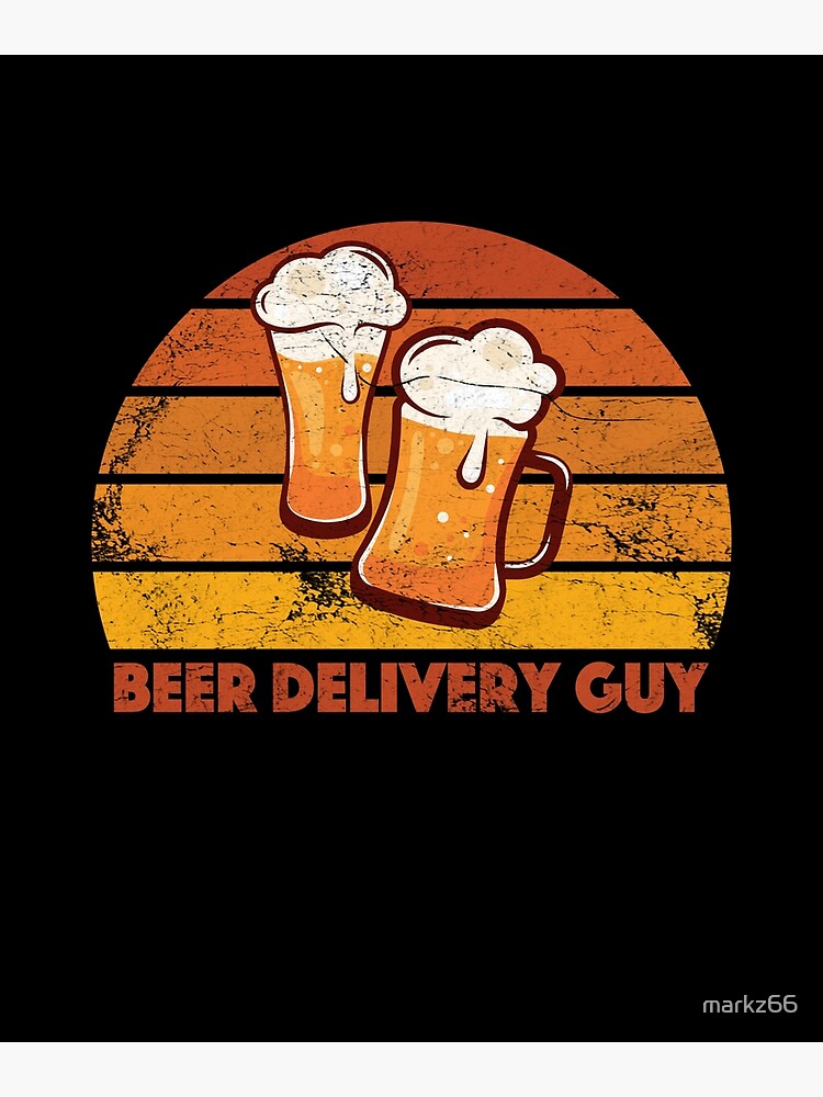 "Beer Delivery Guy Funny Distressed" Poster for Sale by markz66 Redbubble