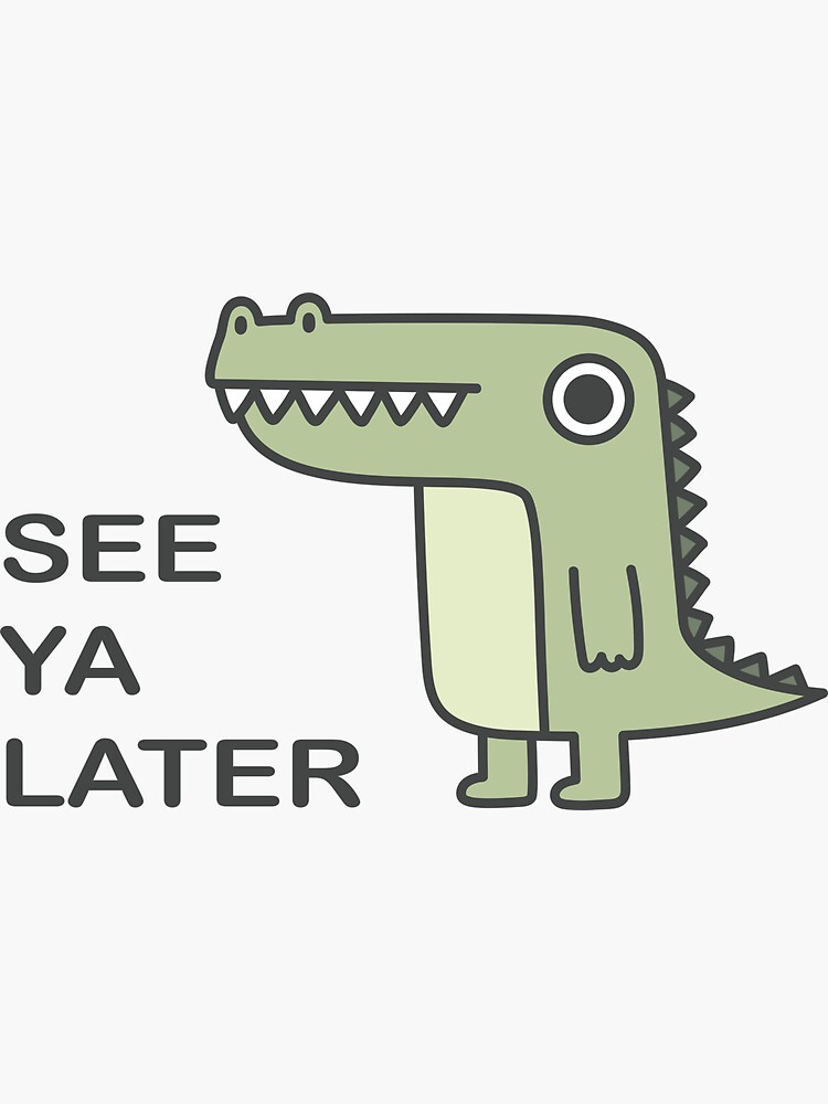 See Ya Later Alligator Sticker For Sale By Brewsterandlulu Redbubble 