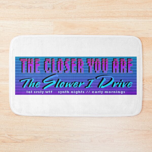 Item preview, The Closer You Are, The Slower I Drive designed and sold by JeoImage.