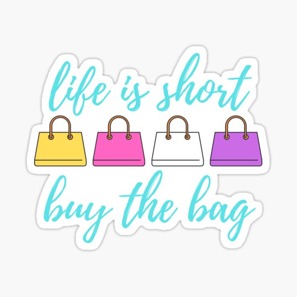 Life is short buy the bag Shop Bag Purse Handbag Retail