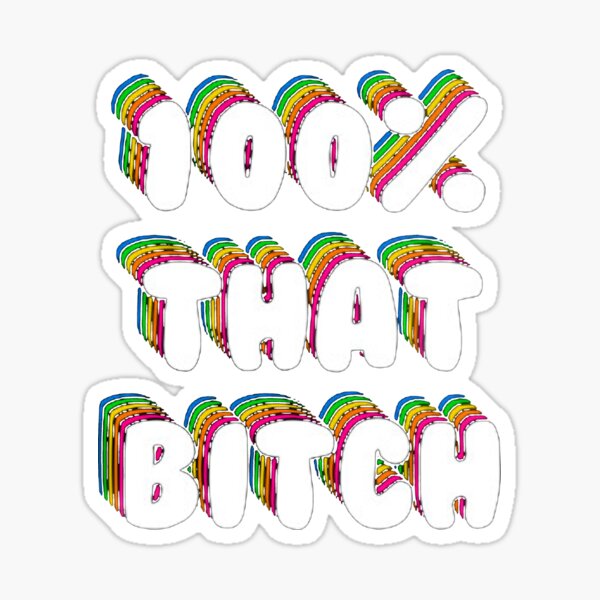 100% THAT BITCH !! Sticker