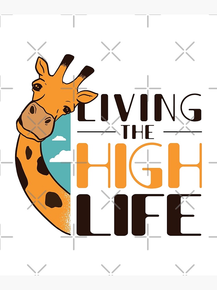 funny-giraffe-quote-living-the-high-life-poster-by-ibruster-redbubble