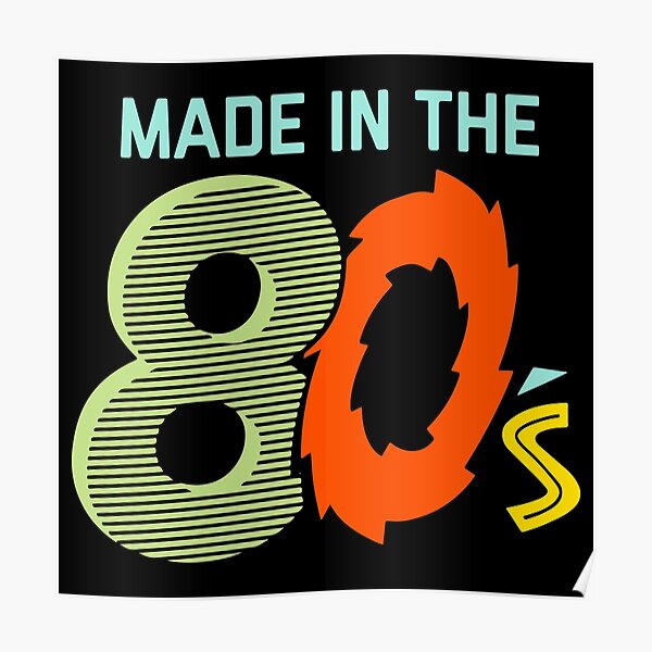 Made In The 1980s Eighties 80s Posters | Redbubble