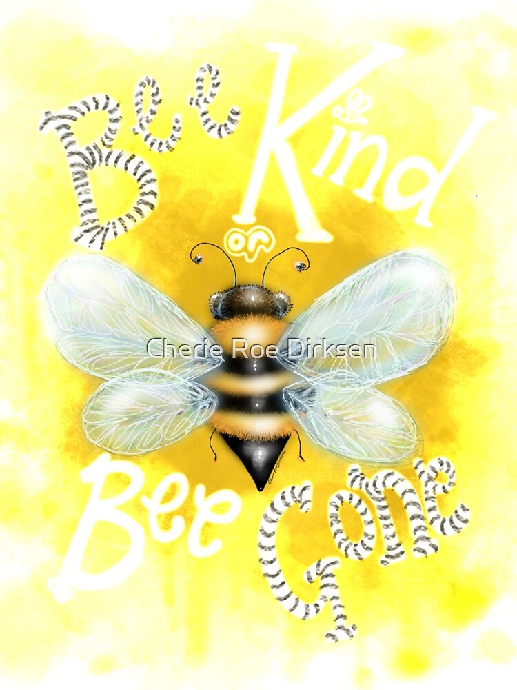 Bee Kind or Bee Gone by cheriedirksen