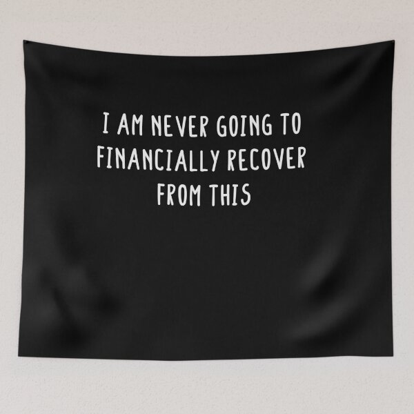 Item preview, I am never going to financially recover from this, white designed and sold by Pun-and-run.