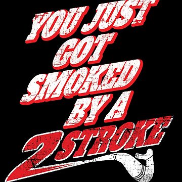 Artwork thumbnail, You just got smoked by a Two Stroke by starider