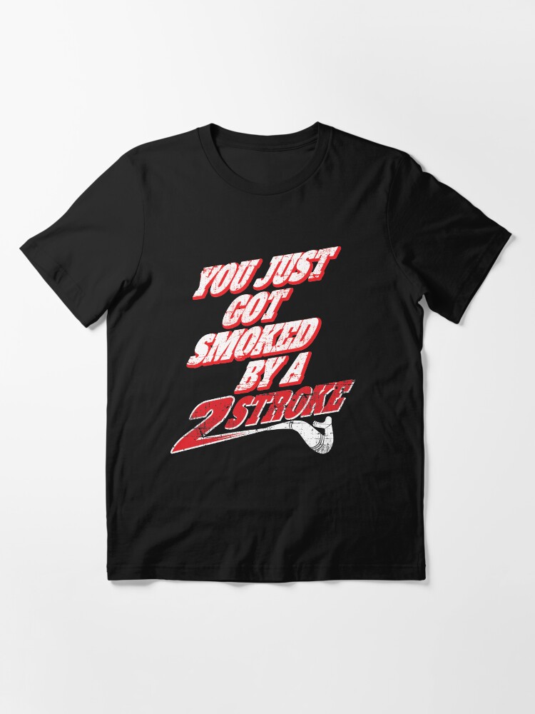 Thumbnail 3 of 7, Essential T-Shirt, You just got smoked by a Two Stroke designed and sold by starider.