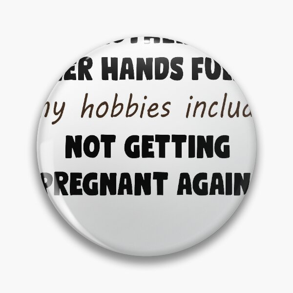 Item preview, As A Mother With My Hands Full, My Hobbies Include Not Getting Pregnant Again T-shirt loose fit-Unisex Adult Shirts-Mom Life Shirt-Funny designed and sold by Noussairox.