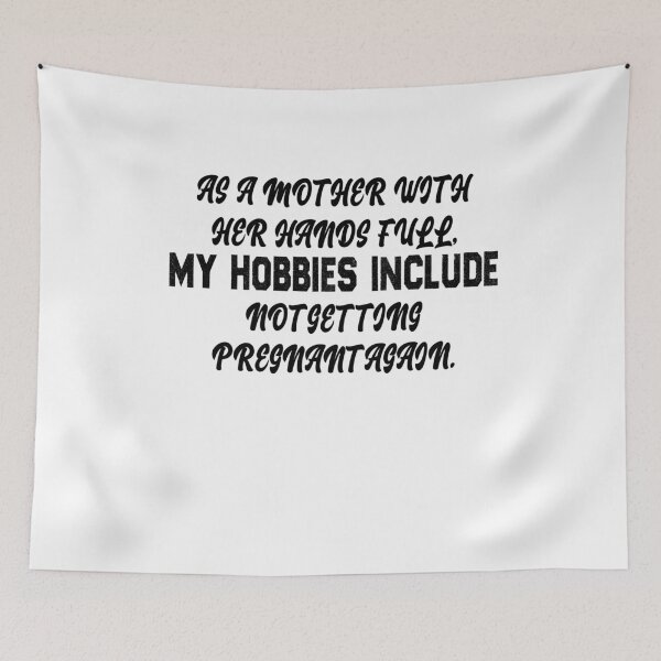 Item preview, As A Mother With My Hands Full, My Hobbies Include Not Getting Pregnant Again T-shirt loose fit-Unisex Adult Shirts-Mom Life Shirt-Funny designed and sold by Noussairox.