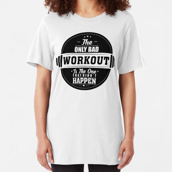 Bad Workout Gym Fitness Quote Slim Fit T-Shirt