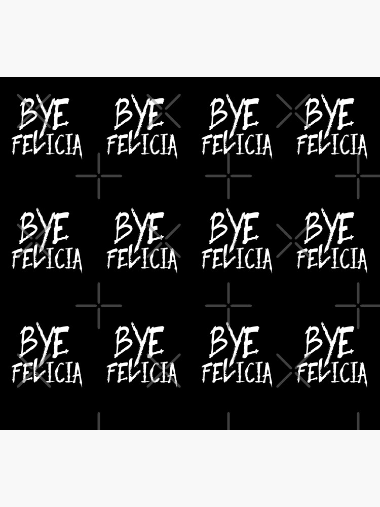 Bye Felicia Funny Bye Felicia Meme Friday by thespottydogg