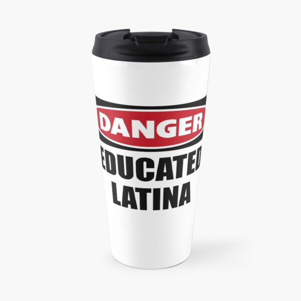 Latina Gifts - Danger Educated Latina Funny Gift Ideas for the Latino Wife & Daughter - Latinas Do It Better - Great Birthday Anniversary & Graduation Presents for Her Travel Mug