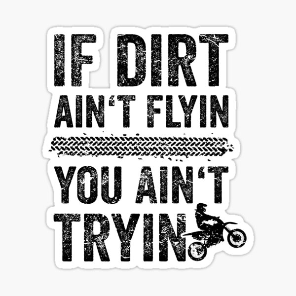 Item preview, Motocross Graphics - If Dirt Ain´t Flyin You Aint Tryin designed and sold by PandaPope.