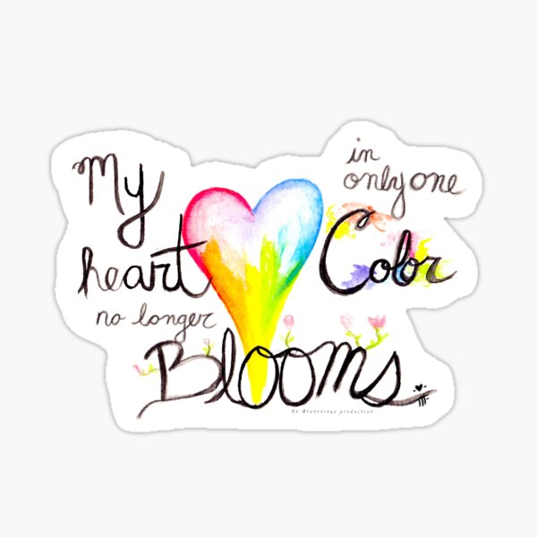 A Heart That Blooms in Color Sticker