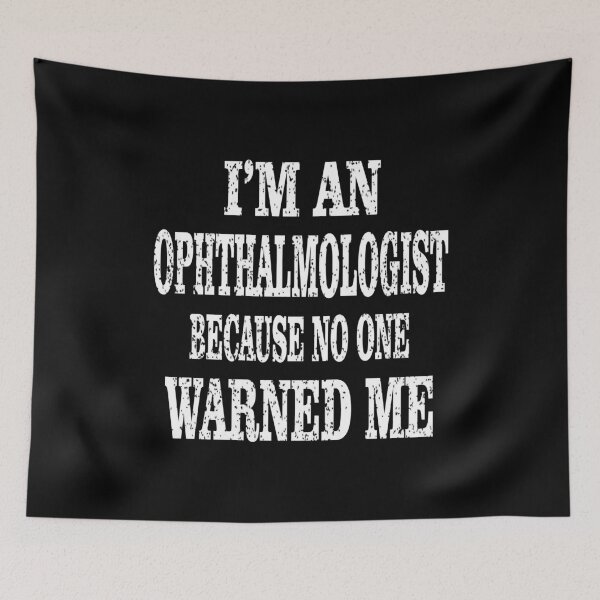 Item preview, I'm An Ophthalmologist Because No One Warned Me - Optician print designed and sold by Grabitees.