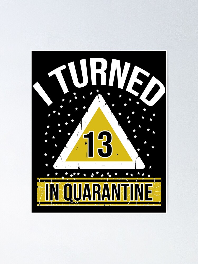 I turned 13 in quarantine Clearance
