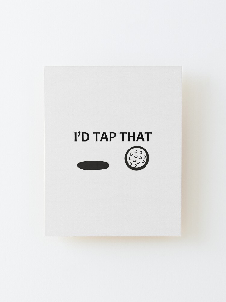Golf Gifts for Golfers - I'd Tap That Golf Ball in the Hole Funny Golfing  Gift Ideas for the Golfer Art Board Print for Sale by merkraht