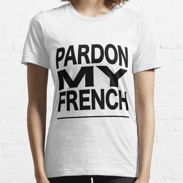 Pardon My French T-Shirt French Shirt French Wording tshirt French quote tshirt French Words tshirt Women Tee Pardon Moi t-shirt