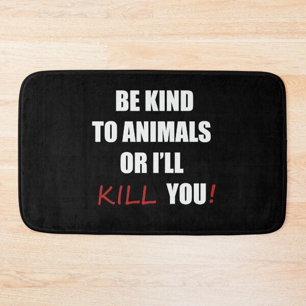 Item preview, Be kind to animals or i'll kill you designed and sold by Danielana.