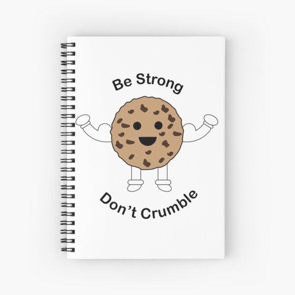 Be Strong Chocolate Chip Cookie Funny Spiral Notebook
