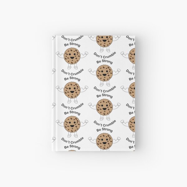 Be Strong Chocolate Chip Cookie Funny Hardcover Journal