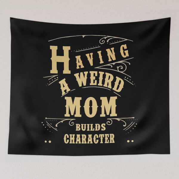 Item preview, Having a Weird Mom Builds Character Cute Mother Gifts Funny Gift For Dad, Mom, Wife, Girls & kids or Family. designed and sold by Toumi ⭐⭐⭐⭐⭐.