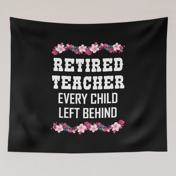 Item preview, Retired Teacher Every Child Left Behind Retiree Gift designed and sold by haselshirt.